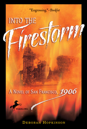 Into the Firestorm: A Novel of San Francisco, 1906 by Deborah Hopkinson