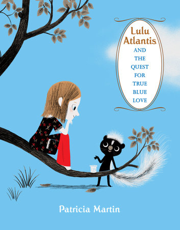 Lulu Atlantis and the Quest for True Blue Love by Patricia Martin