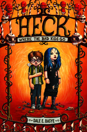 Heck: Where the Bad Kids Go by Dale E. Basye; illustrated by Bob Dob
