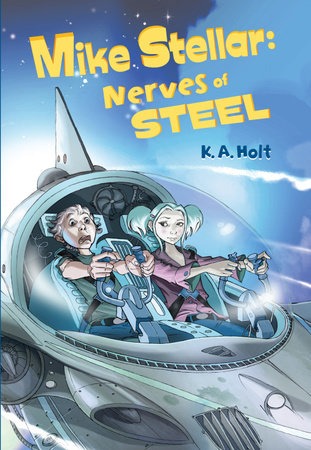 Mike Stellar: Nerves of Steel by K. A. Holt