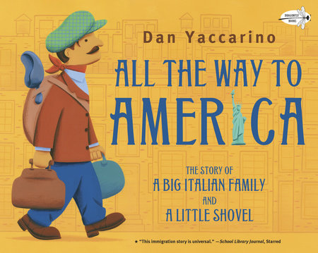 All the Way to America: The Story of a Big Italian Family and a Little Shovel by Dan Yaccarino
