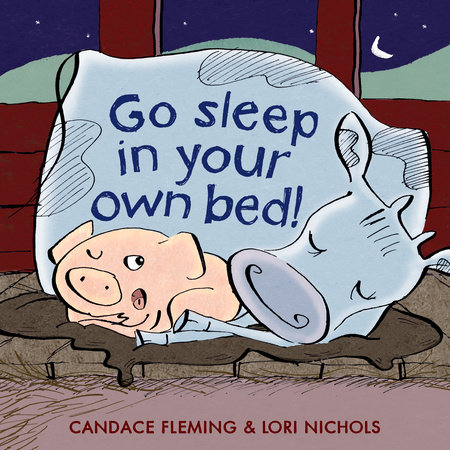Go Sleep in Your Own Bed by Candace Fleming