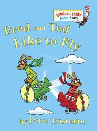 Fred and Ted like to Fly by Peter Anthony Eastman