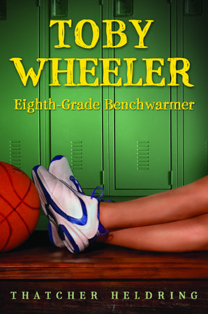 Toby Wheeler: Eighth Grade Benchwarmer by Thatcher Heldring