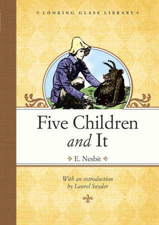 Five Children and It by E. Nesbit; illustrated by H. R. Millar; introduction by Laurel Snyder
