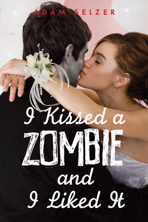 I Kissed a Zombie, and I Liked It by Adam Selzer