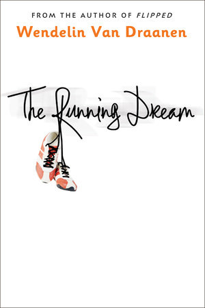 The Running Dream By Wendelin Van Draanen Penguinrandomhouse Com Books