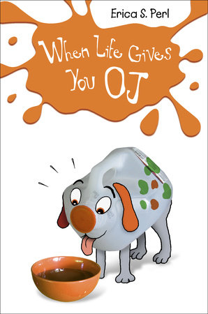 When Life Gives You O.J. by Erica S. Perl