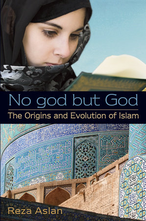 No god but God: The Origins and Evolution of Islam by Reza Aslan