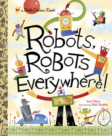 Robots, Robots Everywhere! by Sue Fliess