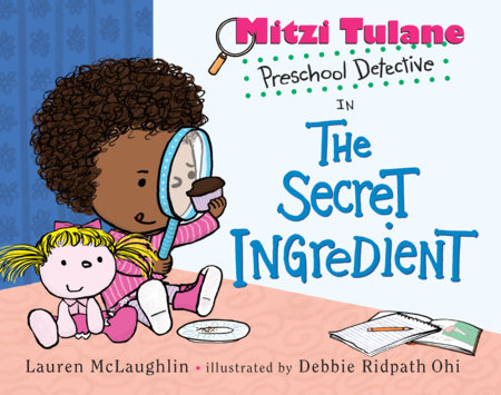 Mitzi Tulane, Preschool Detective in The Secret Ingredient by Lauren McLaughlin