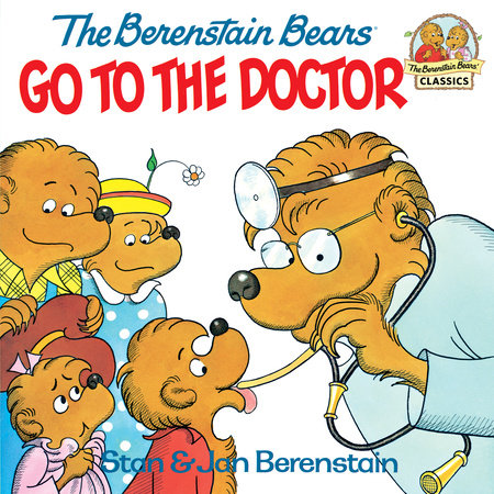 The Berenstain Bears Go to the Doctor by Stan Berenstain and Jan Berenstain