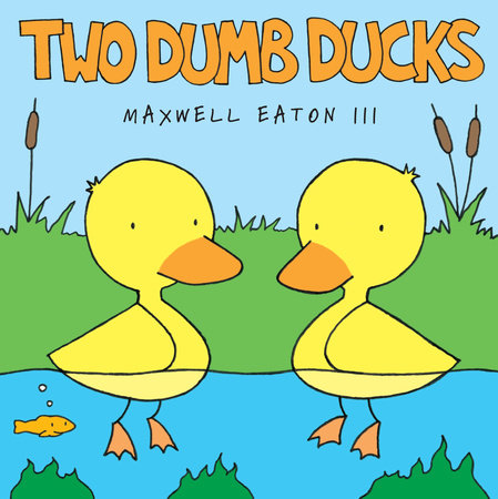Two Dumb Ducks by Maxwell Eaton, III
