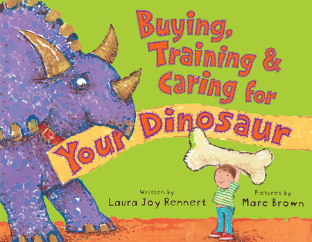 Buying, Training, and Caring for Your Dinosaur by Laura Joy Rennert