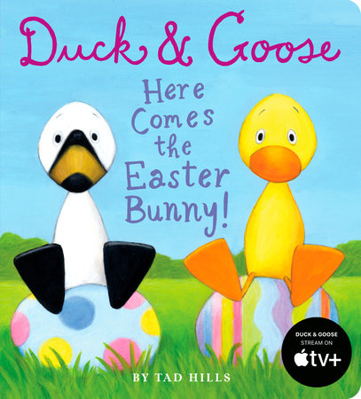 Duck & Goose, Here Comes the Easter Bunny! by Tad Hills