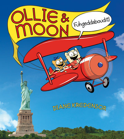 Ollie & Moon: Fuhgeddaboudit! by Diane Kredensor