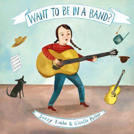 Want to Be in a Band? by Suzzy Roche