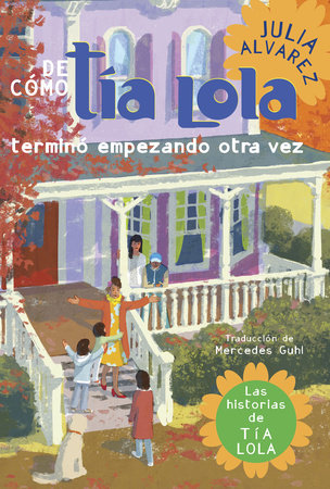De como tia Lola termino empezando otra vez (How Aunt Lola Ended Up Starting Over Spanish Edition) by Julia Alvarez