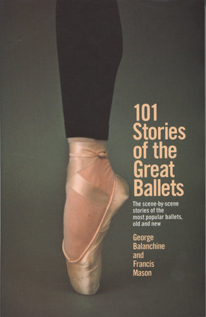 101 Stories of the Great Ballets by George Balanchine and Francis Mason