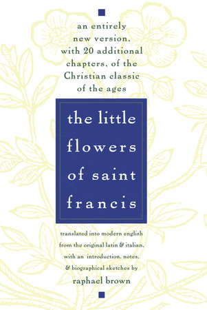 The Little Flowers of St. Francis by Raphael Brown