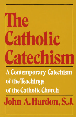 The Catholic Catechism by John Hardon