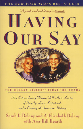 Having Our Say by Sarah L. Delany, A. Elizabeth Delany and Amy Hill Hearth