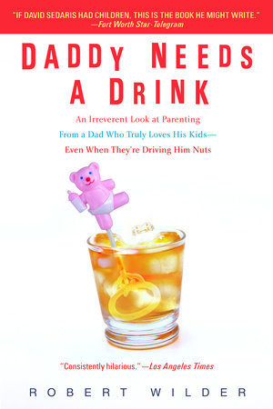 Daddy Needs a Drink by Robert Wilder
