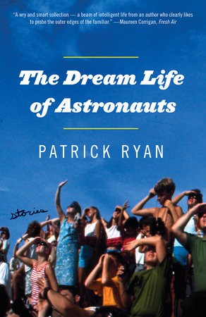 The Dream Life of Astronauts by Patrick Ryan