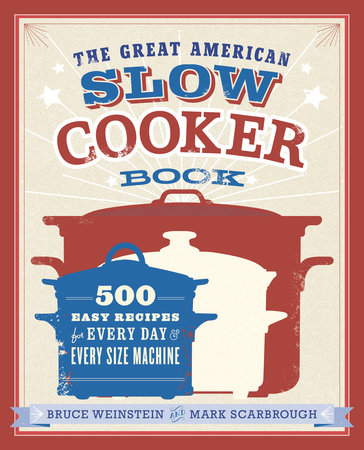 The Great American Slow Cooker Book by Bruce Weinstein and Mark Scarbrough