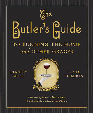The Butler's Guide to Running the Home and Other Graces by Stanley Ager and Fiona St. Aubyn