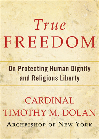 True Freedom by Timothy M. Dolan