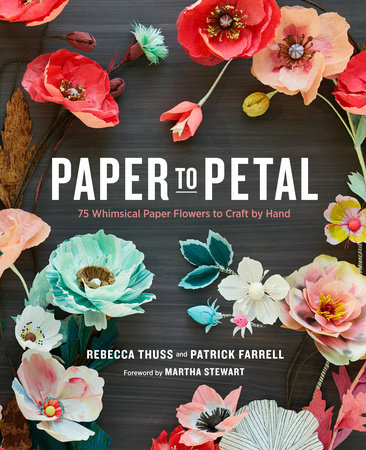 Paper to Petal by Rebecca Thuss and Patrick Farrell