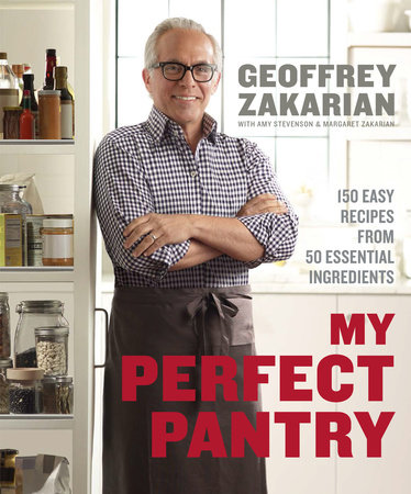 My Perfect Pantry by Geoffrey Zakarian, Amy Stevenson and Margaret Zakarian