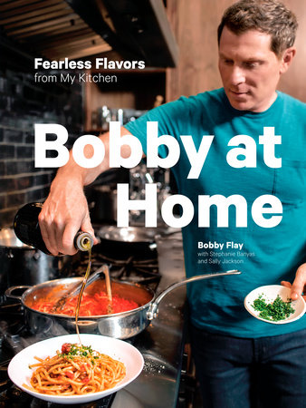 Bobby at Home by Bobby Flay, Stephanie Banyas and Sally Jackson