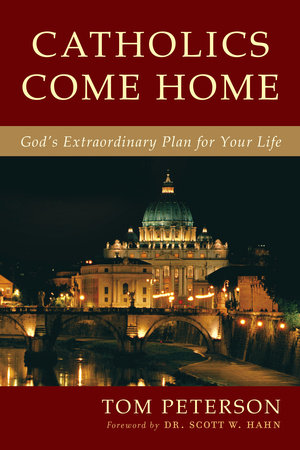 Catholics Come Home by Tom Peterson