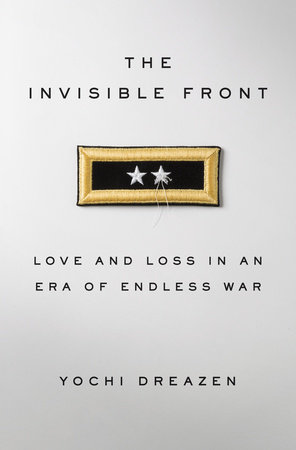 The Invisible Front by Yochi Dreazen