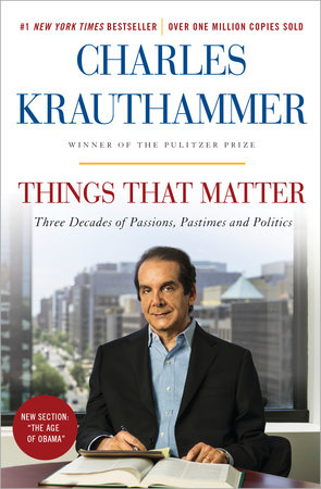 Things That Matter by Charles Krauthammer