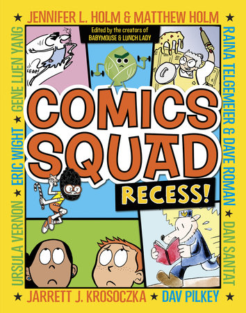 Comics Squad: Recess! by Jennifer L. Holm, Matthew Holm, Jarrett J. Krosoczka, Dan Santat, Raina Telgemeier, Dave Roman, Gene Yang, Ursula Vernon, Eric Wight, Dav Pilkey