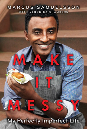 Make It Messy by Marcus Samuelsson and Veronica Chambers