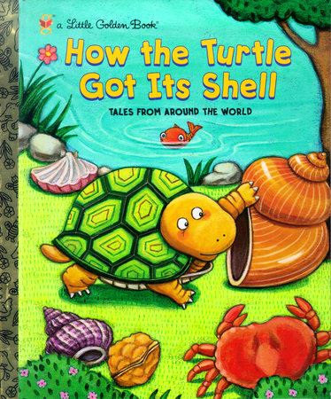 How the Turtle Got Its Shell by Justine Fontes and Ron Fontes