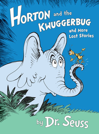 Horton and the Kwuggerbug and More Lost Stories by Dr. Seuss