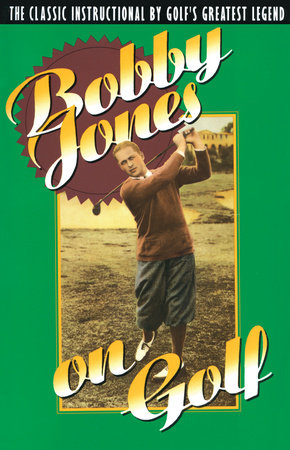 Bobby Jones on Golf by Robert Tyre Jones