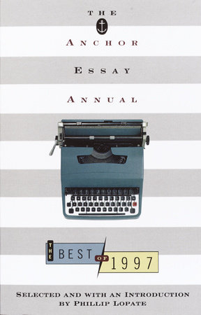 The Anchor Essay Annual by Phillip Lopate