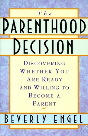 The Parenthood Decision by Beverly Engel, M.F.C.C.