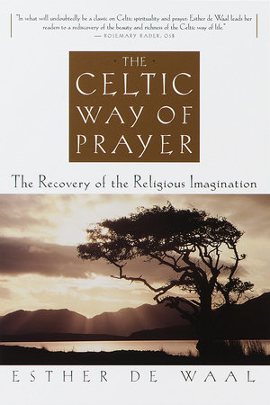 The Celtic Way of Prayer by Esther De Waal
