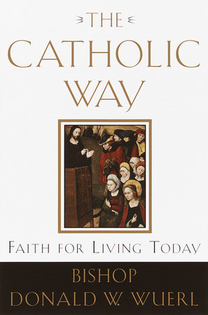 The Catholic Way by Bishop Donald Wuerl