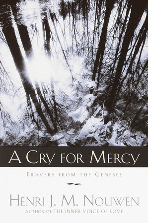 A Cry for Mercy by Henri J. M. Nouwen