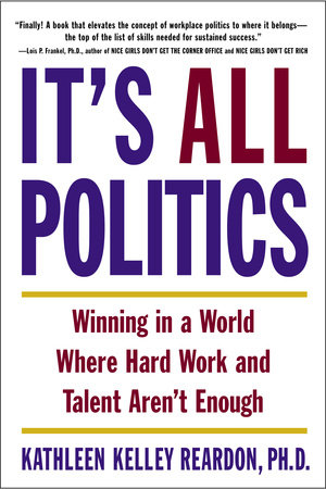 It's All Politics by Kathleen Kelley Reardon, Ph.D.