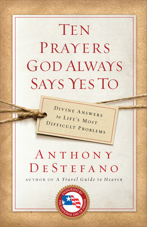 Ten Prayers God Always Says Yes To by Anthony DeStefano