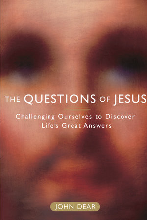 The Questions of Jesus by John Dear